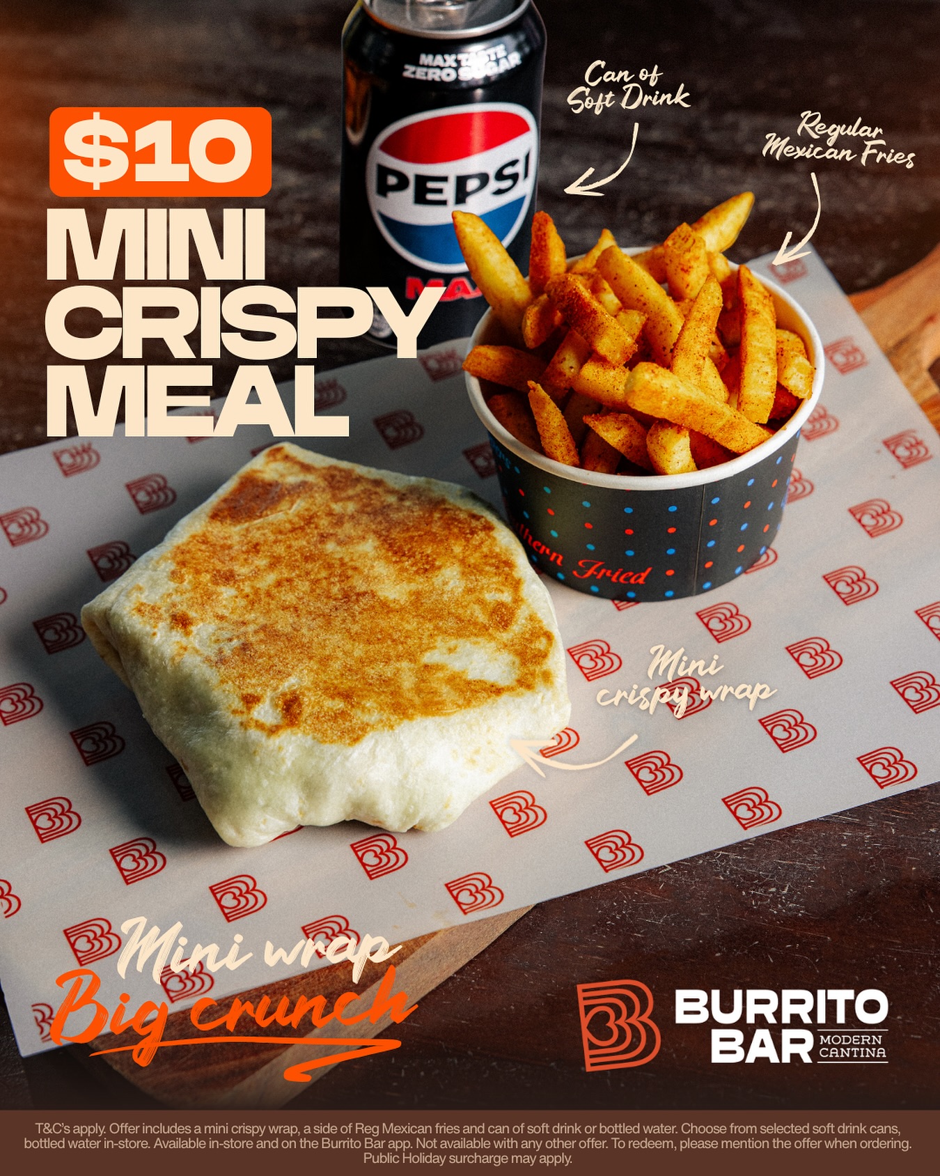 Portable like a pie, eats like a warm burrito 😋🌯
For just $10...
Get the Mini Crispy Meal with:
🌯 our NEW Mini Crispy Wrap
🍟 regular mexican Fries
🥤 can of soft drink or bottled water
Mini wrap. Big crunch. Easy on the budget.
Available in-store + on the Burrito Bar app.
(T&Cs apply. Mention offer when ordering in-store. Public holiday surcharge may apply.)