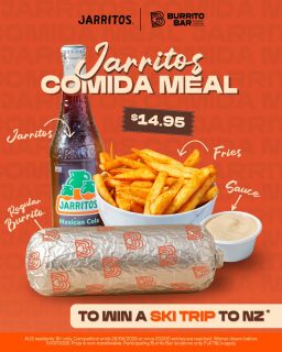 NEW PROMO ALERT 🚨🤤

Meet the Jarritos Comida meal.

For $14.95, grab the new Jarritos Comida meal, scan the QR code, upload your receipt, and enter the draw to WIN a ski trip to New Zealand for you and your best mate.

Flights, accommodation, ski passes, VIP party access, and limited-edition Jarritos snowboards all up for grabs.

See you in store soon! 🌯🥤🍟🏂

burritobar.com.au

T&Cs apply. Open to Australian residents aged 18+ only. Competition runs from 11/05/26 to 28/06/26 or until 20,000 entries are reached. To enter, purchase a Jarritos Comida meal for $14.95, scan the QR code, and upload your receipt. Prize includes a trip to Queenstown, New Zealand for the winner and 1 guest. Prize is non-transferable and travel dates are fixed. Winner drawn before 10/07/26. Participating Burrito Bar locations only. Full T&Cs apply.
