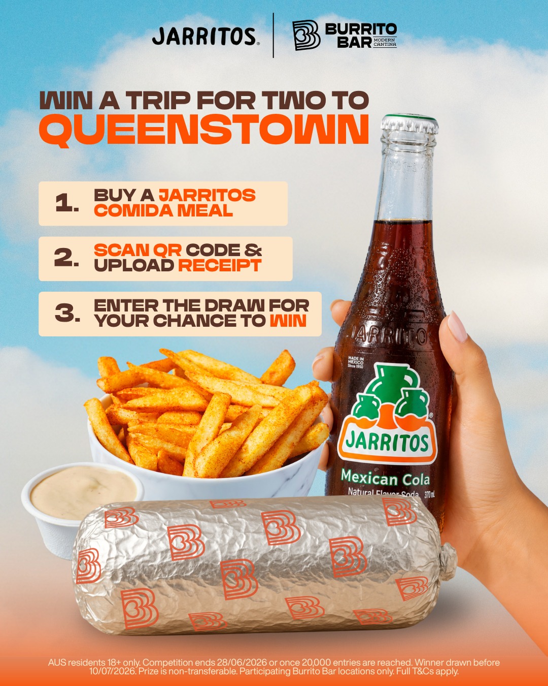 Low effort. Potentially life-changing reward 🌯✈️🏂😍

For $14.95, you’re already getting a feed…

But this one also comes with the chance to WIN a ski trip to Queenstown for you and your best mate.

Just order the Jarritos Comida meal, scan the QR code, and upload your receipt to enter.

Honestly? That’s a pretty good return for lunch. ⛷

T&Cs apply. Open to Australian residents aged 18+ only. Competition runs from 11/05/26 to 28/06/26 or until 20,000 entries are reached. To enter, purchase a Jarritos Comida meal for $14.95, scan the QR code, and upload your receipt. Prize includes a trip to Queenstown, New Zealand for the winner and 1 guest. Prize is non-transferable and travel dates are fixed. Winner drawn before 10/07/26. Participating Burrito Bar locations only. Full T&Cs apply.