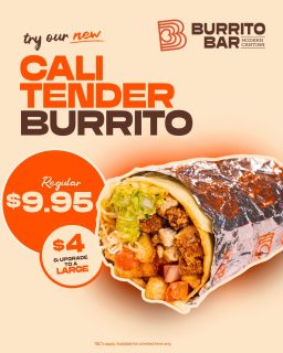 ALL NEW: Cali Tender Burrito - $9.95 🌯 
Crispy Mexican fries, roasted tomato salsa, cheese, pico de gallo, chipotle mayo, crispy chicken tenderloin — and now loaded with guac. All wrapped in a soft flour tortilla, go large for just $4 more. At Burrito Bar for a limited time only.
