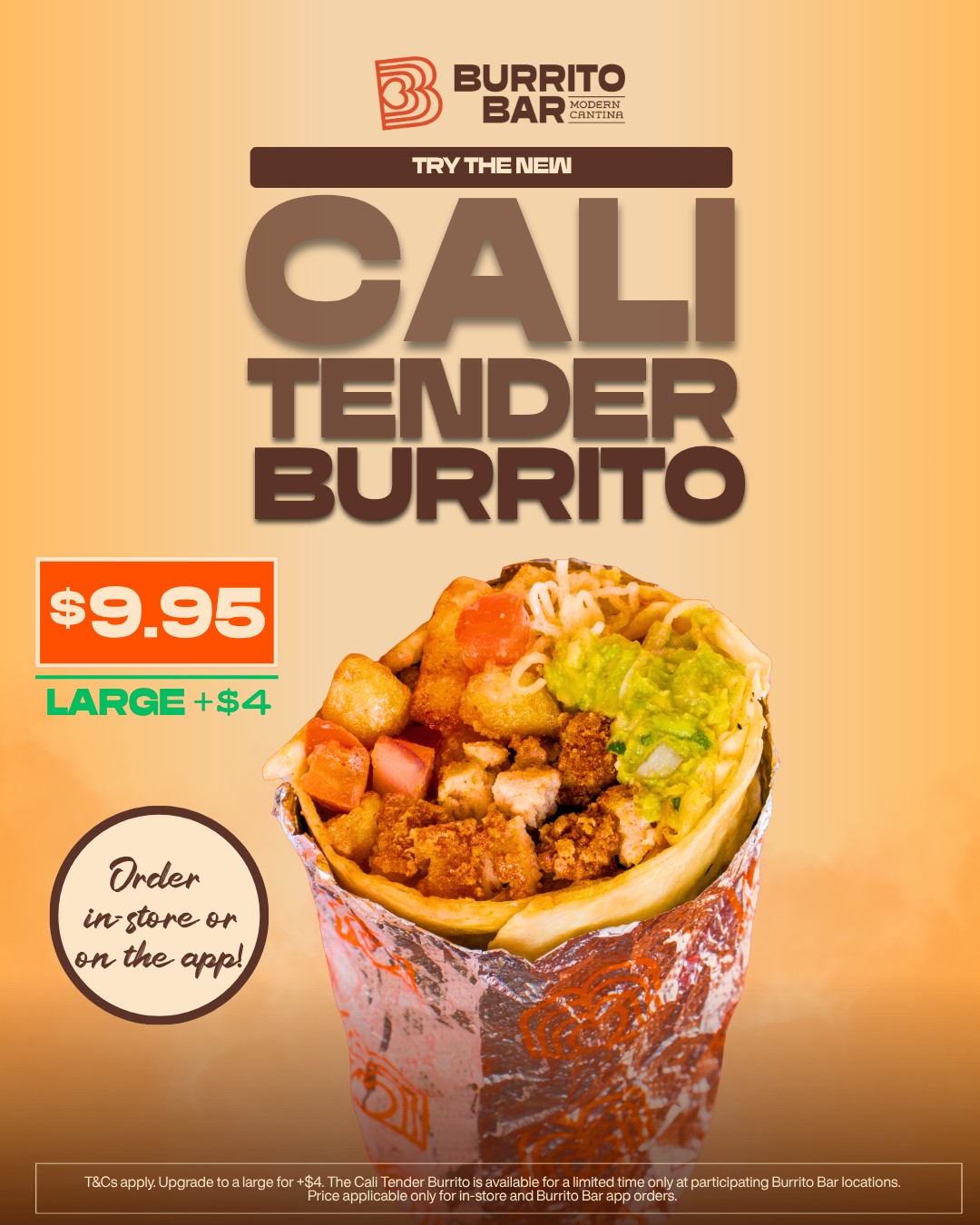 New: Cali Tender Burrito. $9.95, or go large for +$4 🌯🔥
Crispy tenders, fresh guac, chips and salsa, all rolled up. 🥑
Order in-store or on the Burrito Bar app 📱
T&C's Apply.